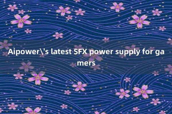 Aipower's latest SFX power supply for gamers